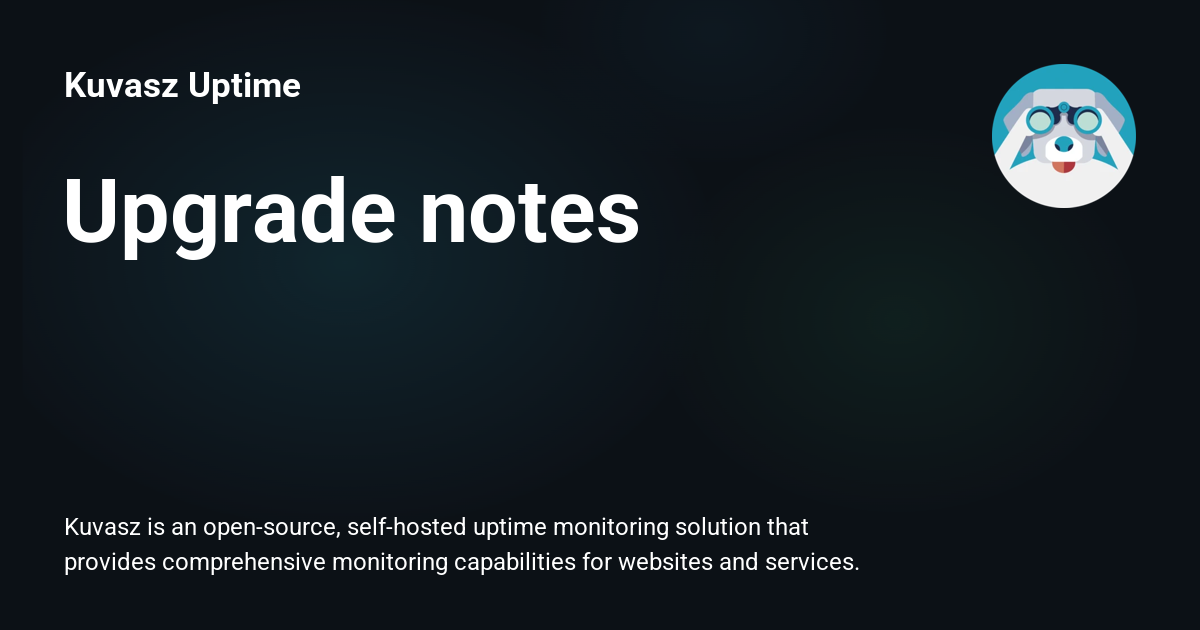 Upgraded Notes Upgrade notes - Kuvasz Uptime